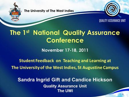 The 1 st National Quality Assurance Conference November 17-18, 2011 Student Feedback on Teaching and Learning at The University of the West Indies, St.