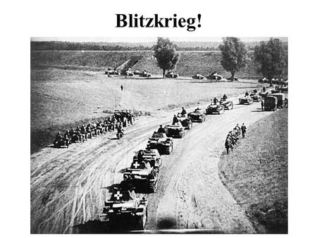 Blitzkrieg!. What is a Blitzkrieg? A revolutionary new form of warfare Lightning war Designed to defeat an enemy with a quick, unexpected attack Hitlers.