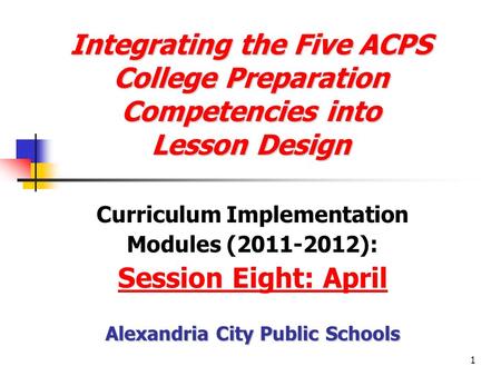 1 Integrating the Five ACPS College Preparation Competencies into Lesson Design Integrating the Five ACPS College Preparation Competencies into Lesson.