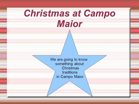 Christmas at Campo Maior We are going to know something about Christmas traditions in Campo Maior.