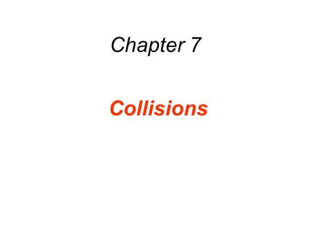 Chapter 7 Collisions. If the sum of the external forces is zero, then PRINCIPLE OF CONSERVATION OF LINEAR MOMENTUM The total linear momentum of an isolated.