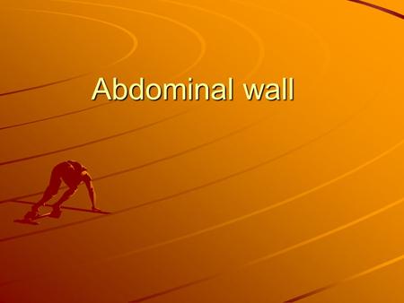 Abdominal wall.