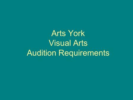 Arts York Visual Arts Audition Requirements. Portfolio Submission Self-Portrait Still Life Sculpture (3D work) Sketchbook Maximum of 3 other works (optional)
