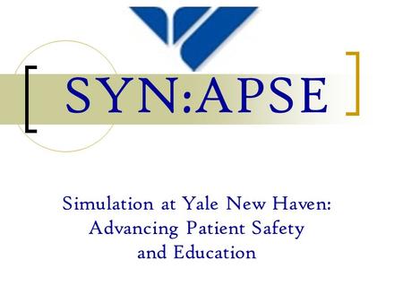 SYN:APSE Simulation at Yale New Haven: Advancing Patient Safety and Education.
