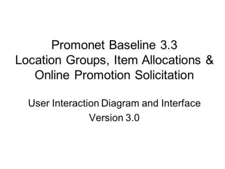 Promonet Baseline 3.3 Location Groups, Item Allocations & Online Promotion Solicitation User Interaction Diagram and Interface Version 3.0.