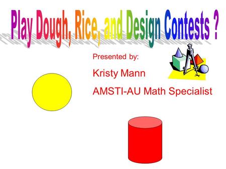 Presented by: Kristy Mann AMSTI-AU Math Specialist.