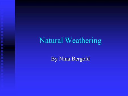 Natural Weathering By Nina Bergold.