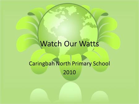 Watch Our Watts Caringbah North Primary School 2010.