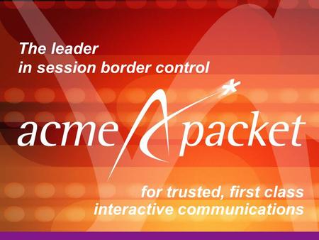 The leader in session border control for trusted, first class interactive communications.