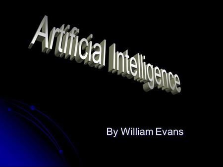 By William Evans. What IN THE WORLD is A.I A.I stands for Artificial Intelligence, or pretty much man made intellect. A.I is a term brought up by John.