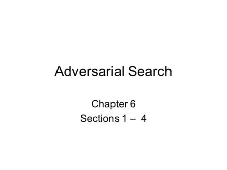 Adversarial Search Chapter 6 Sections 1 – 4. Outline Optimal decisions α-β pruning Imperfect, real-time decisions.