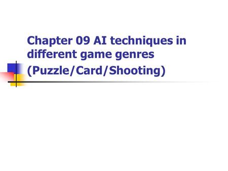 Chapter 09 AI techniques in different game genres (Puzzle/Card/Shooting)