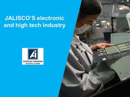 JALISCOS electronic and high tech industry. SOURCE: CANIETI, Western Chapter Supply Base.