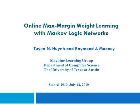 Online Max-Margin Weight Learning with Markov Logic Networks Tuyen N. Huynh and Raymond J. Mooney Machine Learning Group Department of Computer Science.