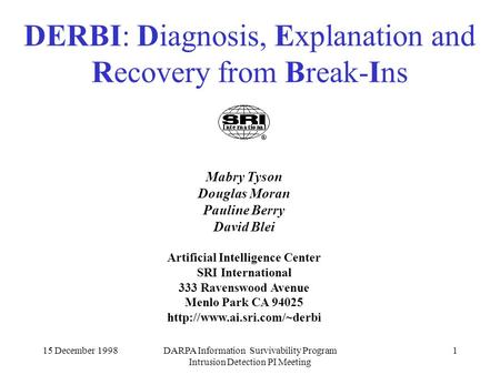 15 December 1998DARPA Information Survivability Program Intrusion Detection PI Meeting 1 DERBI: Diagnosis, Explanation and Recovery from Break-Ins Mabry.
