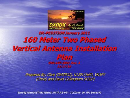 DX0DX DX-PEDITION January 2011 160 Meter Two Phased Vertical Antenna Installation Plan DX0-ASP-2002 Rev. A 11/17/10 Prepared By: Clive (GM3POI), K1ZM (Jeff),