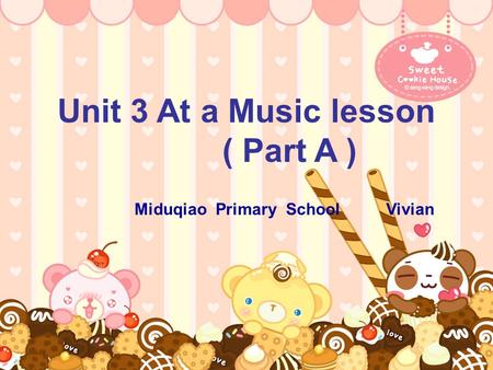 Unit 3 At a Music lesson ( Part A ) Miduqiao Primary School Vivian.