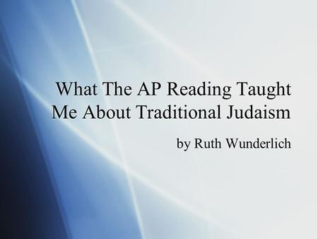 What The AP Reading Taught Me About Traditional Judaism by Ruth Wunderlich.