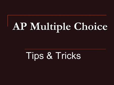 AP Multiple Choice Tips & Tricks. What to Expect 54 questions in 60 minutes 5-7 passages; spend 8-12 minutes on each passage and its questions Majority.
