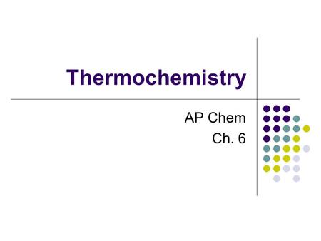 Thermochemistry AP Chem Ch. 6.