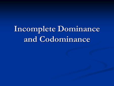 Incomplete Dominance and Codominance