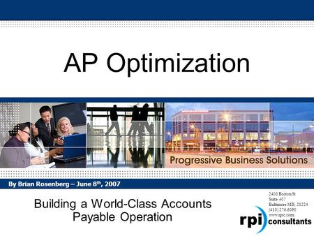 2400 Boston St Suite 407 Baltimore MD, 21224 (410) 276.6090 www.rpic.com AP Optimization Building a World-Class Accounts Payable Operation By Brian Rosenberg.