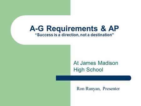 A-G Requirements & AP “Success is a direction, not a destination”