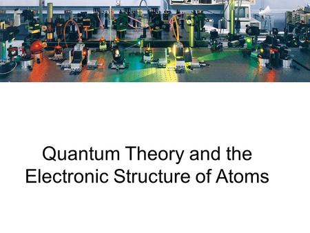 Quantum Theory and the Electronic Structure of Atoms