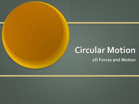 Circular Motion 2D Forces and Motion.