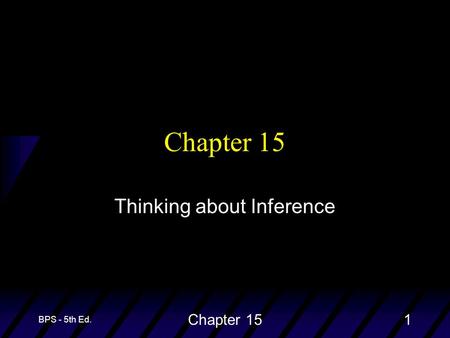 BPS - 5th Ed. Chapter 151 Thinking about Inference.