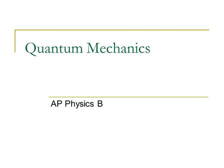 Quantum Mechanics AP Physics B.