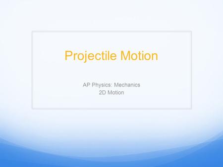 AP Physics: Mechanics 2D Motion