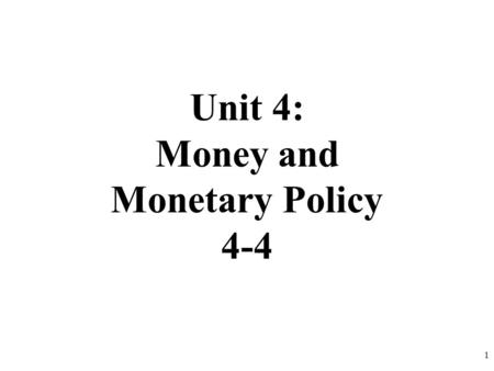 Unit 4: Money and Monetary Policy 4-4