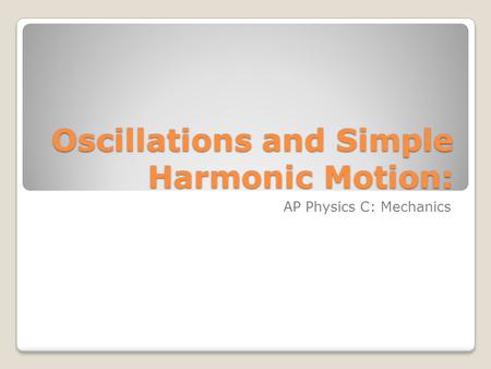 Oscillations and Simple Harmonic Motion: