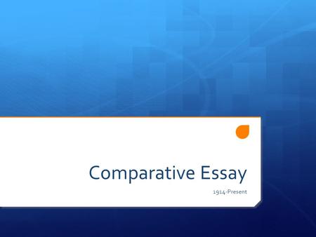 Comparative Essay 1914-Present.