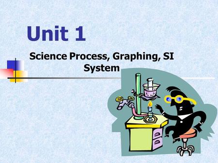 Science Process, Graphing, SI System