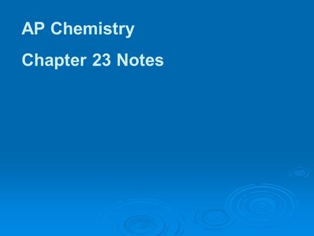 AP Chemistry Chapter 23 Notes.
