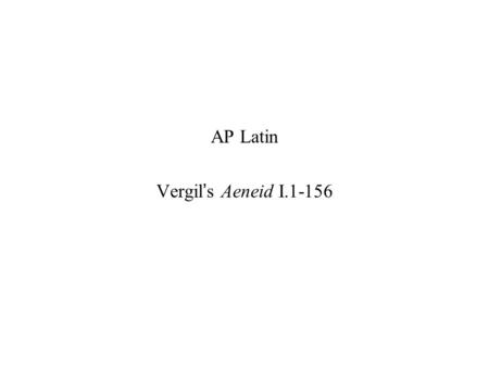 AP Latin Vergil’s Aeneid I.1-156.