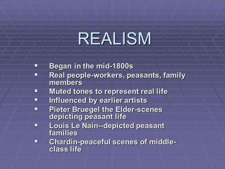 REALISM Began in the mid-1800s