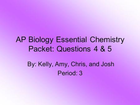 AP Biology Essential Chemistry Packet: Questions 4 & 5