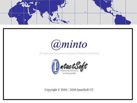 @minto (Co-operative Education & Academic Programmes Edition) Copyright © 2000 – 2006 IntactSoft CC.