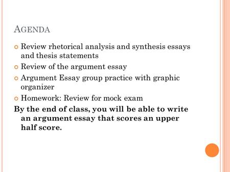 Agenda Review rhetorical analysis and synthesis essays and thesis statements Review of the argument essay Argument Essay group practice with graphic.