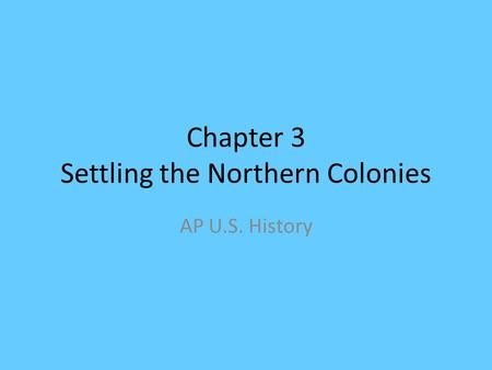 Chapter 3 Settling the Northern Colonies