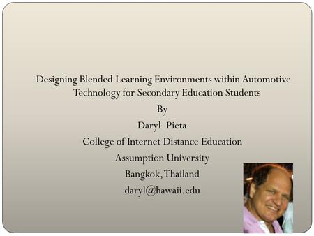 Designing Blended Learning Environments within Automotive Technology for Secondary Education Students By Daryl Pieta College of Internet Distance Education.
