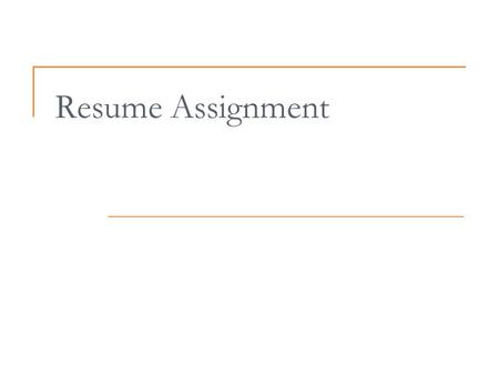 Resume Assignment. Assignment You are to create a one-page resume AND a one-page cover letter as an application for employment. Use sample resume and.