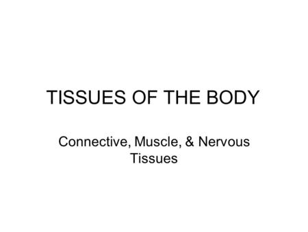 Connective, Muscle, & Nervous Tissues
