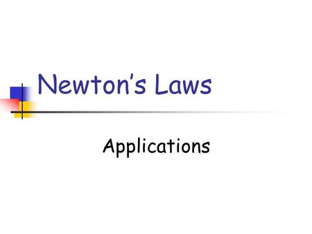 Newton’s Laws Applications.