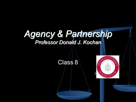Agency & Partnership Professor Donald J. Kochan Class 8.