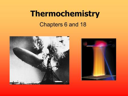 Thermochemistry Chapters 6 and 18.