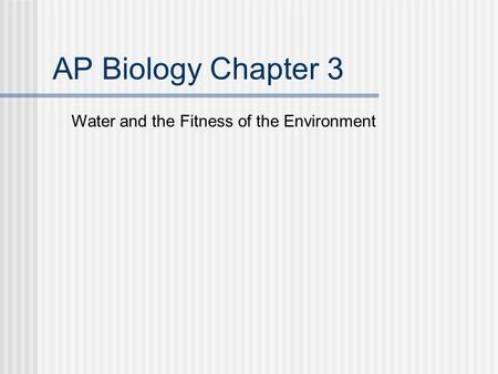 AP Biology Chapter 3 Water and the Fitness of the Environment.